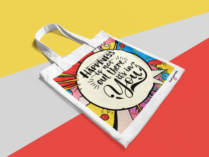 Happiness is not out there. It’s in you! Tote Bag