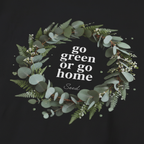 Black unisex T-shirt with “go green or go home” wreath graphic