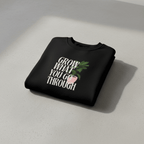 “Grow What You Go Through” Sweatshirt - AlleyCrafters