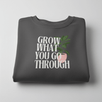 “Grow What You Go Through” Sweatshirt - AlleyCrafters