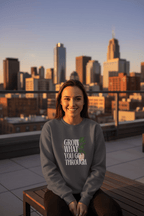 “Grow What You Go Through” Sweatshirt - AlleyCrafters