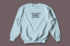 Light blue sweatshirt with front graphic text: "I GOT GIFTED THIS" from "MY KIDS".