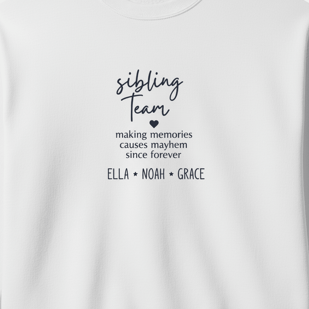 White crewneck sweatshirt with 'sibling Team' quote graphic and names ELLA, NOAH, GRACE