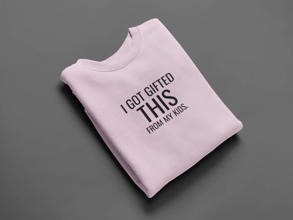 Light pink sweatshirt with front graphic text: "I GOT GIFTED THIS" from "MY KIDS".