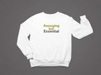 White unisex crewneck sweatshirt with 'Annoying but Essential' slogan text, front view.