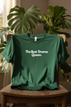 Custom text T-shirt in forest green with “The Best Drama Queen” chest print.