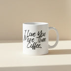 White coffee mug with text: I love you more than coffee.