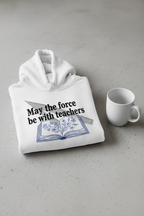 White hooded sweatshirt with 'May the force be with teachers' print