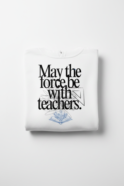 Hooded Sweatshirt - May the Force Be with Teachers