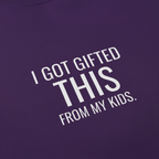 Purple sweatshirt front with large white 'I GOT GIFTED THIS' text and 'FROM MY KIDS'