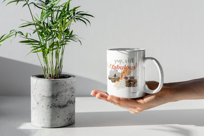 Yup, Still Fabulous Mug