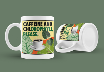 Caffeine and Chlorophyll Please Mug