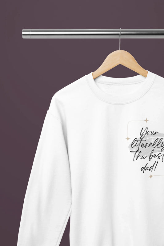 You’re Literally the Best Dad Sweatshirt – Minimal Gift for Dad - Alley Crafters