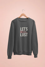 Charcoal crewneck sweatshirt with 'LET'S GET LOST' graphic on front