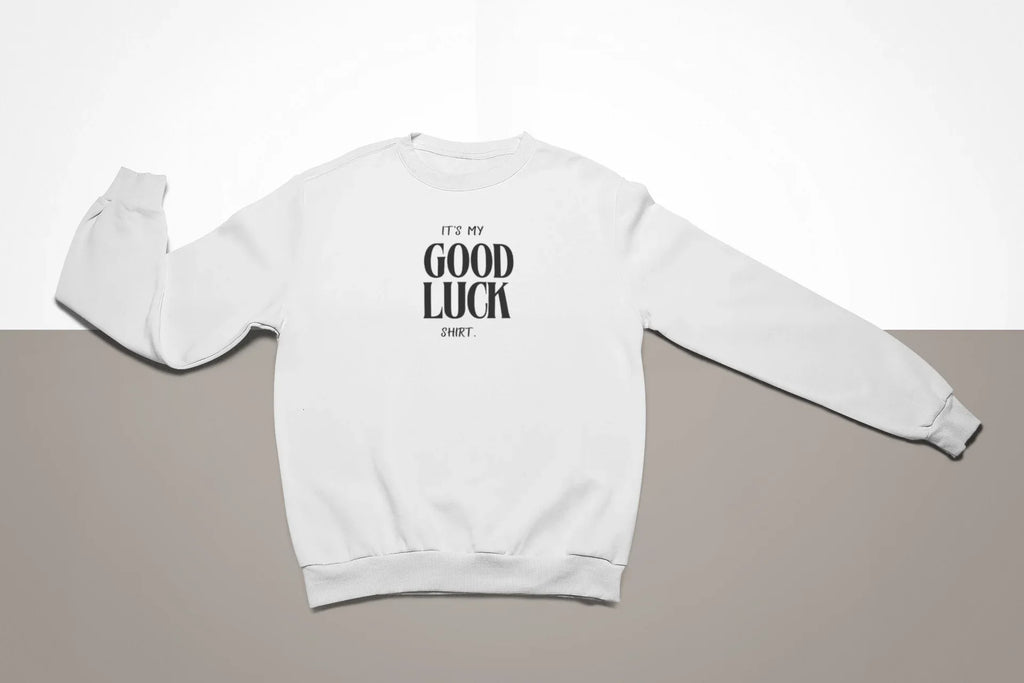 It’s My Good Luck Shirt Sweatshirt | Funny Good Luck Jumper | Positive Quote Gift UK - Alley Crafters