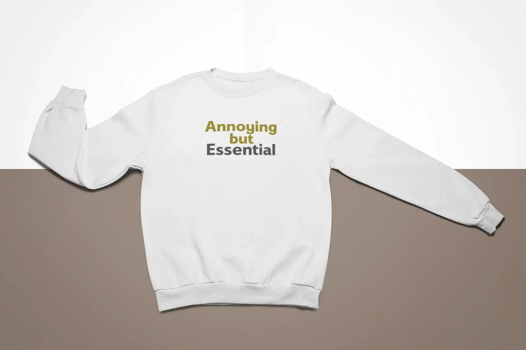 White sweatshirt with “Annoying but Essential” slogan print on front, crew neck