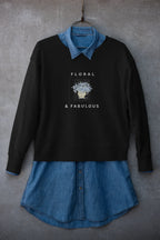 Black crewneck sweatshirt with Floral & Fabulous front graphic.