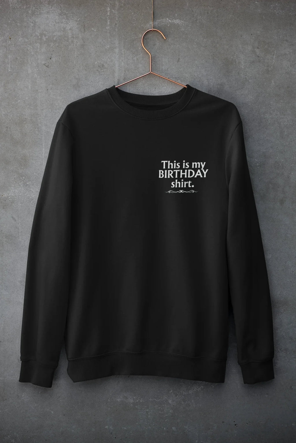 Black crewneck sweatshirt with 'This is my BIRTHDAY shirt' chest print
