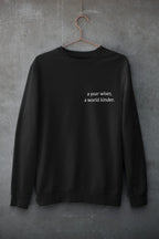 Black crewneck sweatshirt with 'a year wiser, a world kinder.' print