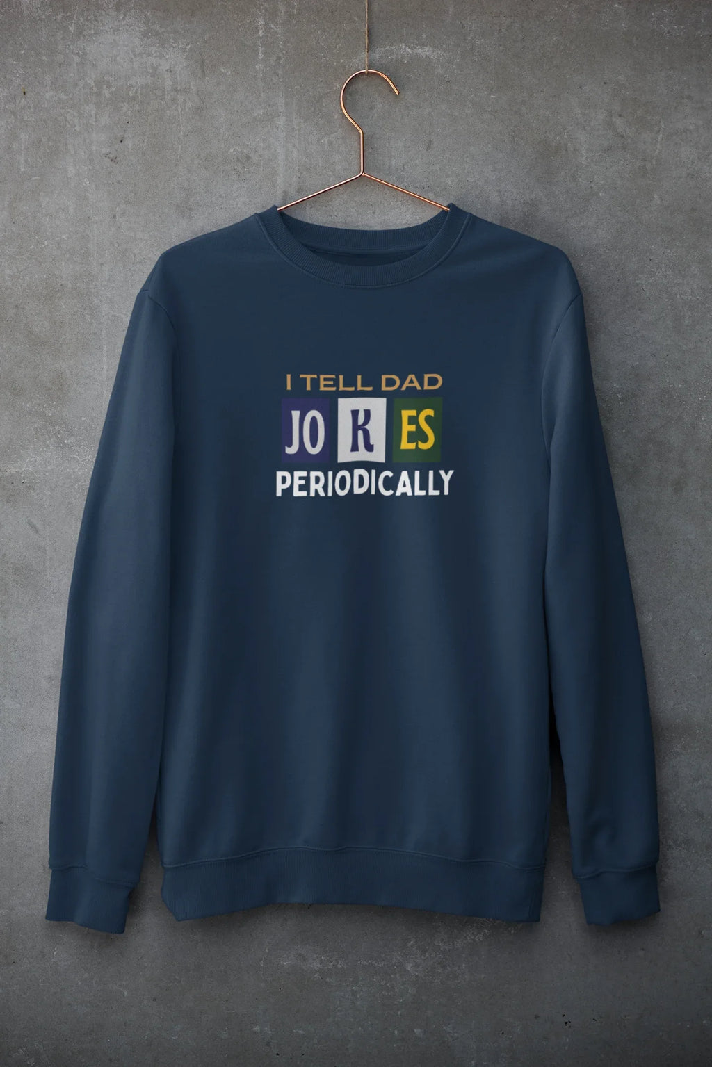 Navy sweatshirt with 'I Tell Dad Jokes Periodically' graphic on chest