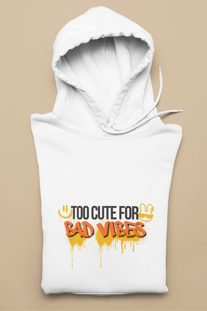 Unisex Hoodie  - Too Cute for Bad Vibes