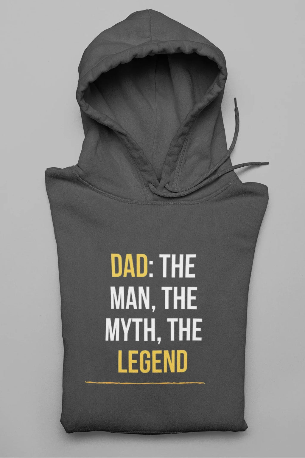 Dark gray hoodie with “DAD: THE MAN, THE MYTH, THE LEGEND” chest graphic