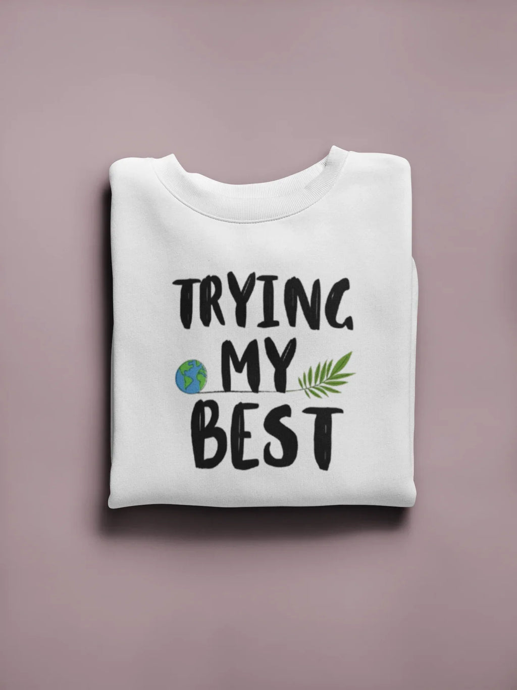 Trying My Best Sweatshirt | Positive Quote Jumper UK - AlleyCrafters