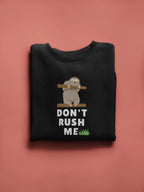 Don’t Rush Me Sloth Sweatshirt – Funny Animal Jumper - Alley Crafters