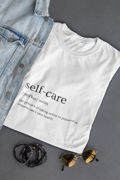 Copy of Self-Care T-Shirt - The Practice of Taking Action to Preserve or Improve One's Own Health