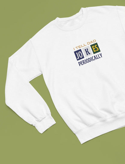 I Tell Dad Jokes Periodically Sweatshirt - Alley Crafters