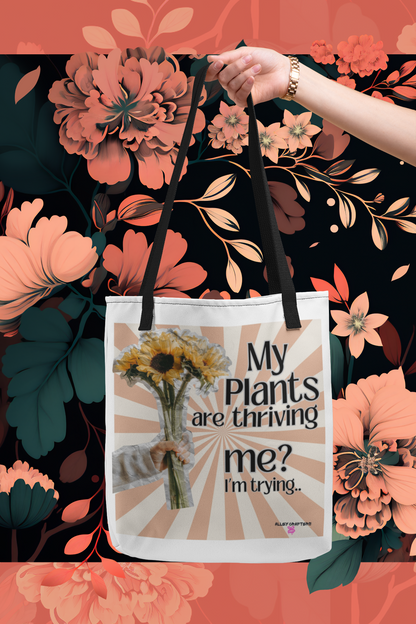 My Plants Are Thriving, Me? I'm Trying. Tote Bag