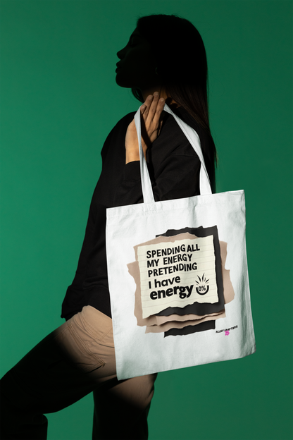 Spending my Energy Pretending that I Have Energy - Tote Bag