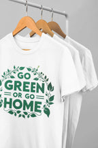 White unisex T-shirt with front graphic print reading "GO GREEN OR GO HOME"