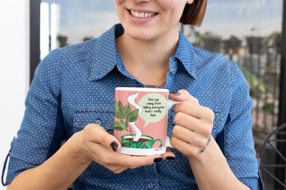 One Cup away from telling everyone How I really feel Mug