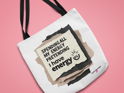 Spending my Energy Pretending that I Have Energy - Tote Bag
