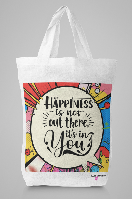 Happiness is not out there. It’s in you! Tote Bag