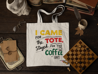 I Came for the Tote, Stayed for the Coffee Tote Bag