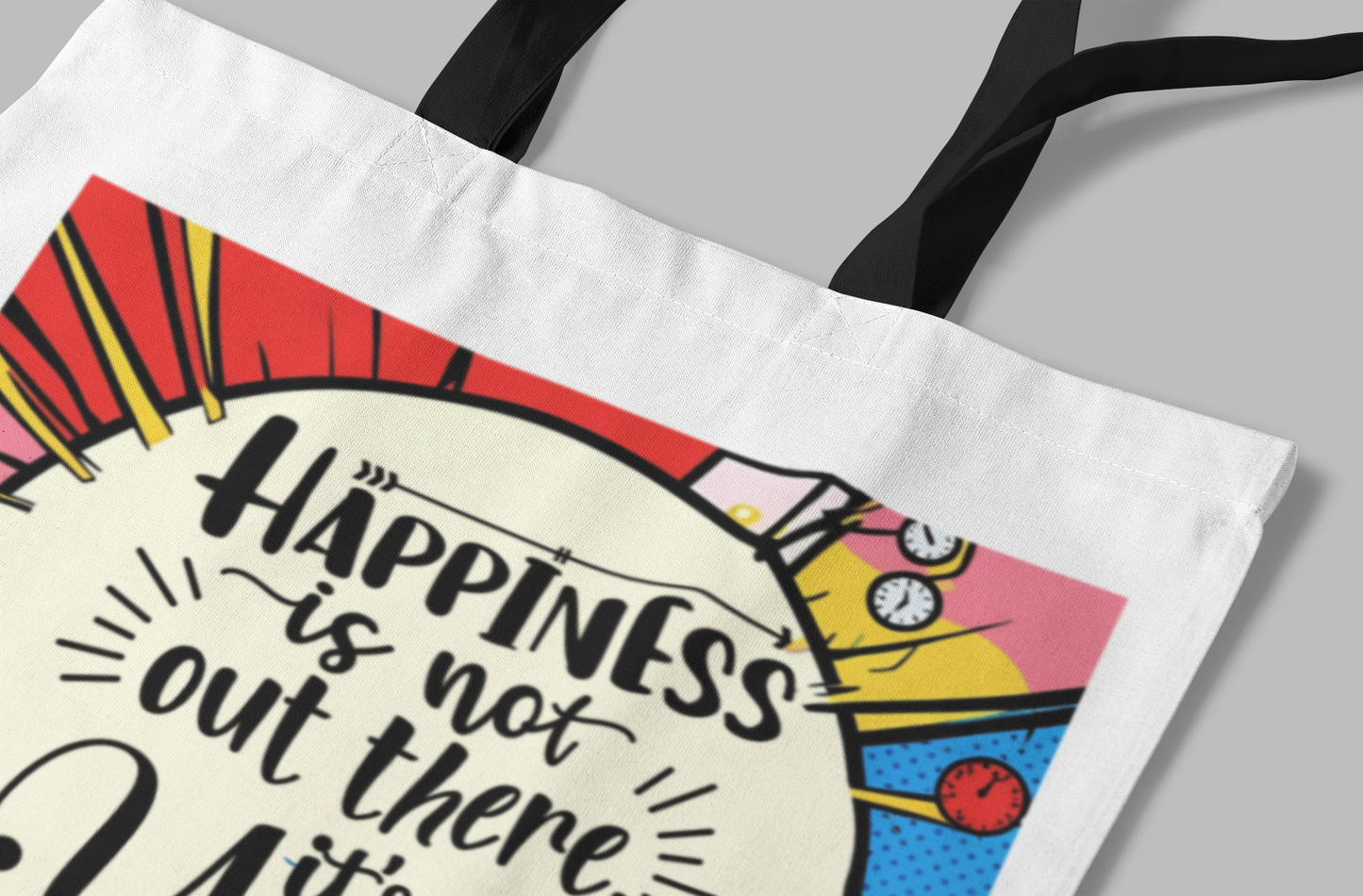Happiness is not out there. It’s in you! Tote Bag