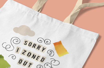 Sorry I Zoned Out Tote Bag