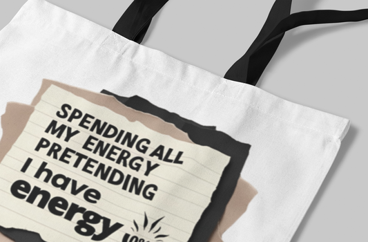 Spending my Energy Pretending that I Have Energy - Tote Bag