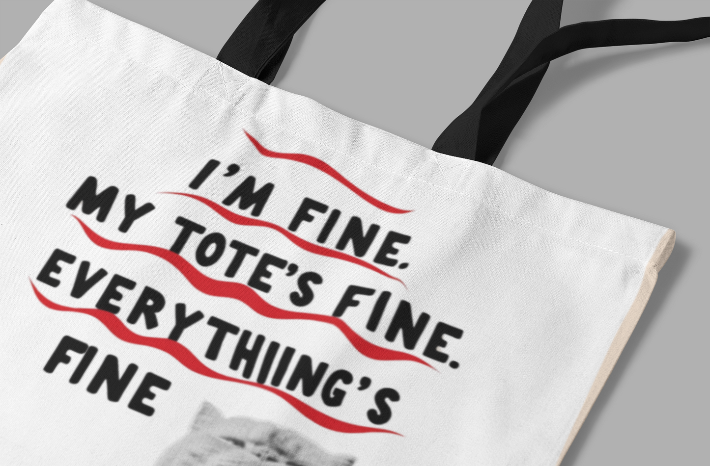 I'm Fine. My Tote's Fine. Everything is Fine - Tote Bag