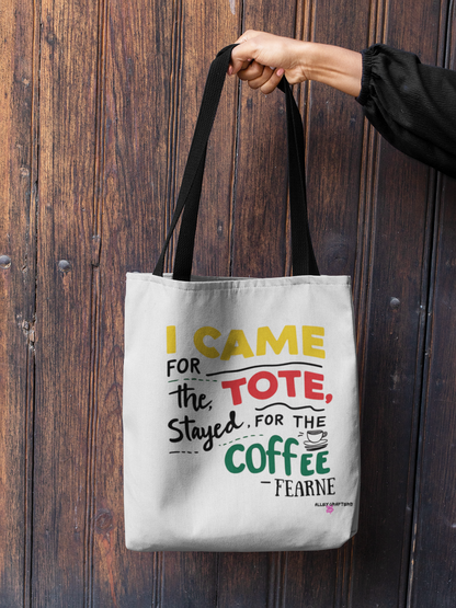 I Came for the Tote, Stayed for the Coffee Tote Bag