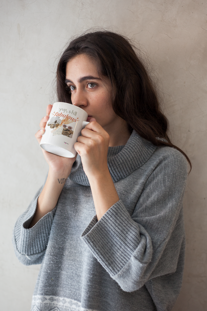 Yup, Still Fabulous Mug