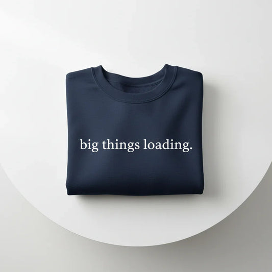 Big Things Loading Sweatshirt | Motivational Quote Jumper | Positive Everyday Wear UK - Alley Crafters