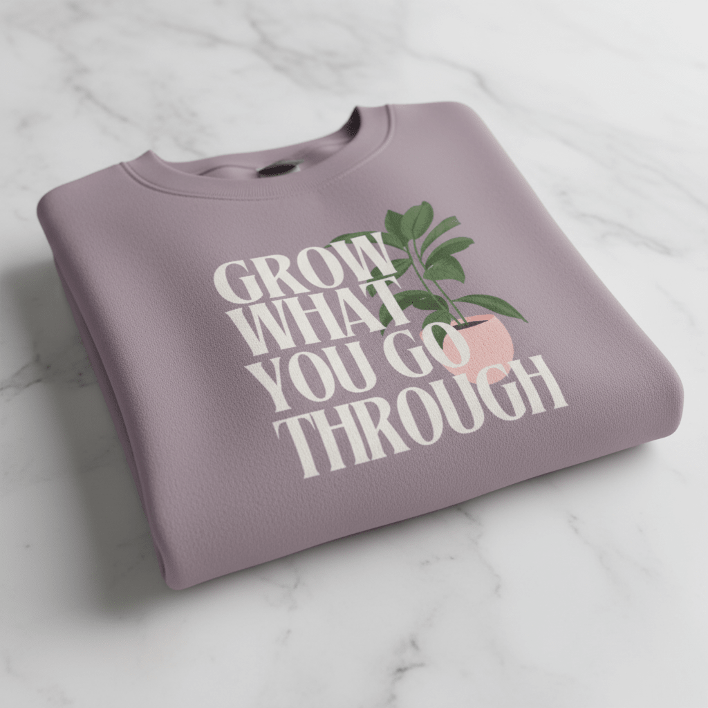 “Grow What You Go Through” Sweatshirt - AlleyCrafters