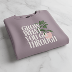 “Grow What You Go Through” Sweatshirt - AlleyCrafters