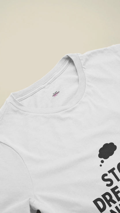 Stop Dreaming, Start Doing T-shirt