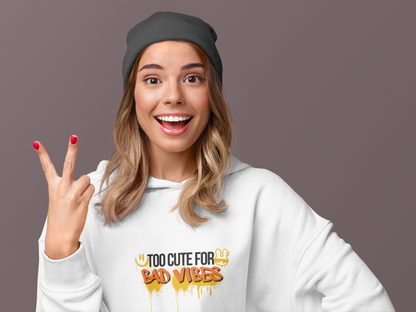Unisex Hoodie  - Too Cute for Bad Vibes