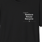 Unisex black T-shirt closeup with 'I believe in Reduce Reuse Recycle' print
