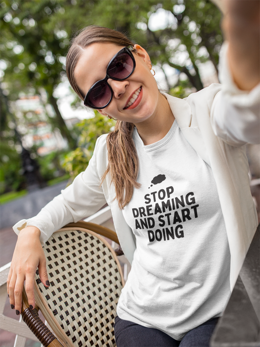 Stop Dreaming, Start Doing T-shirt